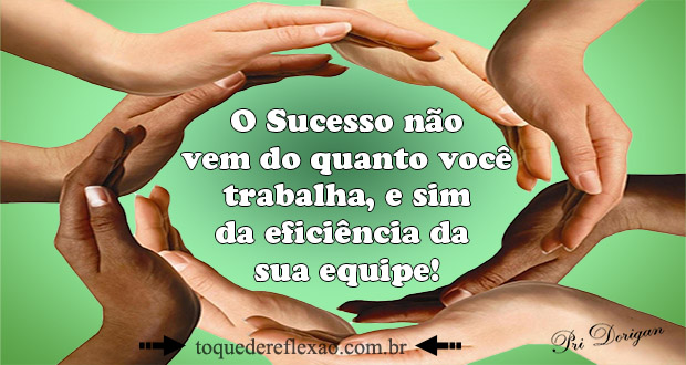 Fonte: http://www.toquedereflexao.com.br/o-sucesso-nao-vem-do-quanto-voce-trabalha/